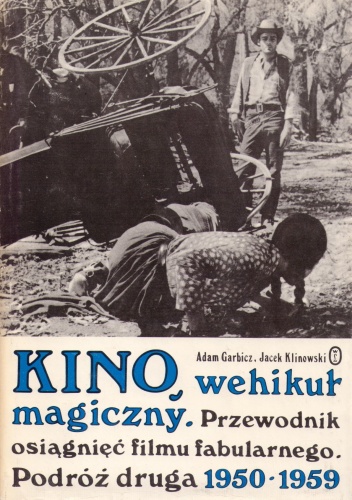 Kino, wehikuł magiczny. Przewodnik osiągnięć filmu fabularnego. Podróż druga 1950-1959 - Adam Garbicz, Jacek Klinowski