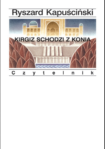 Kirgiz schodzi z konia - Ryszard Kapuściński