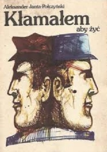 Kłamałem aby żyć : pamiętnik roku niewoli - Aleksander Janta-Połczyński