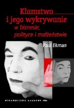 Kłamstwo i jego wykrywanie w biznesie, polityce i małżeństwie - Paul Ekman