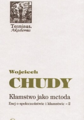 Kłamstwo jako metoda. Esej o społeczeństwie i kłamstwie. Tom 2 - Wojciech Chudy