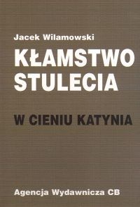 Kłamstwo stulecia. W cieniu Katynia - Jacek Wilamowski