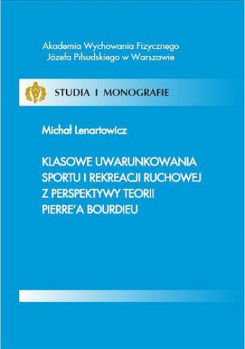 Klasowe uwarunkowania sportu i rekreacji ruchowej z perspektywy teorii Pierrea Bourdieu - Lenartowicz Michał