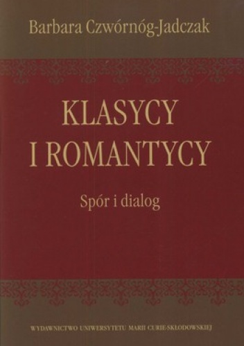 Klasycy i romantycy. Spór i dialog - Barbara Czwórnóg-Jadczak