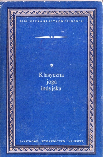 Klasyczna joga indyjska. "Jogasutry" przypisywane Patańdżalemu i "Jogabhaszja" czyli komentarz do "Jogasutr" przypisywany Wjasie - Leon Cyboran