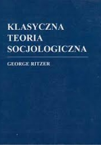 Klasyczna teoria socjologiczna - George Ritzer