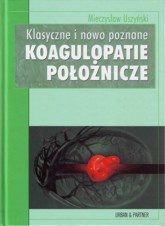 Klasyczne i nowo poznane KOAGULOPATIE POłOŻNICzE - M. Uszyński