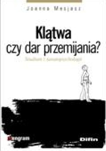 Klątwa czy dar przemijania? Studium z tanatopsychologii - Joanna Mesjasz