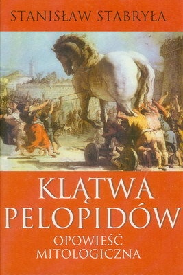 Klątwa Pelopidów : opowieść mitologiczna - Stanisław Stabryła