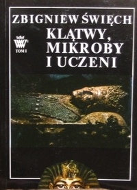 Klątwy, mikroby i uczeni. Opowieść wawelska t. I W ciszy otwieranych grobów - Zbigniew Święch