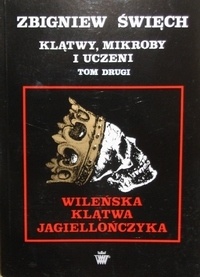 Klątwy mikroby i uczeni t. II Wileńska klątwa Jagiellończyka - Zbigniew Święch