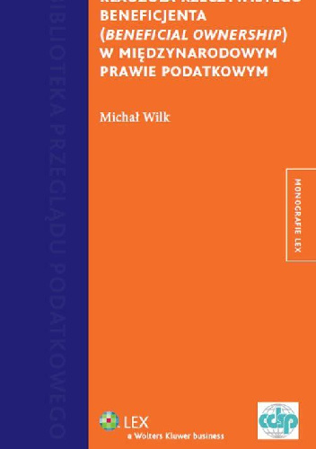 Klauzula rzeczywistego beneficjenta (beneficial ownership) w międzynarodowym prawie podatkowym - Michał Wilk
