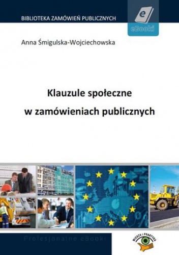 Klauzule społeczne w zamówieniach publicznych - Śmigulska-Wojciechowska Anna