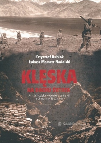Klęska na dachu świata. Armia indyjska w wojnie granicznej z Chinami w 1962 roku - Krzysztof Kubiak