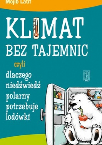 Klimat bez tajemnic, czyli dlaczego niedźwiedź polarny potrzebuje lodówki - Mojib Latif