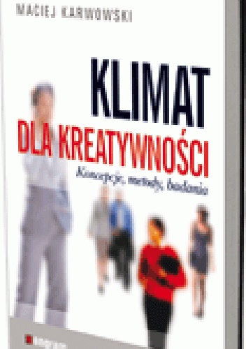 Klimat dla kreatywności. Koncepcje, metody, badania - Maciej Karwowski