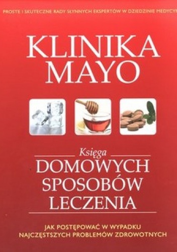 Klinika Mayo. Księga domowych sposobów leczenia - praca zbiorowa