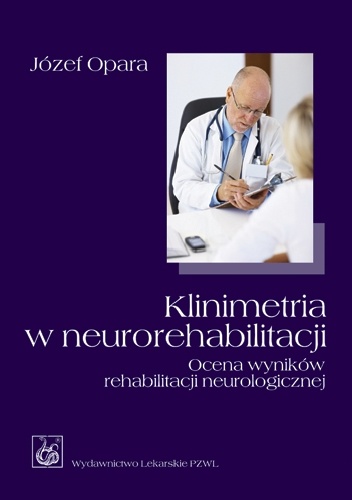 Klinimetria w neurorehabilitacji. Ocena wyników rehabilitacji neurologicznej - Józef Opara