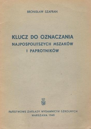 Klucz do oznaczania najpospolitszych mszaków i paprotników - Bronisław Szafran
