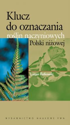 Klucz do oznaczania roślin naczyniowych Polski niżowej - Lucjan Rutkowski