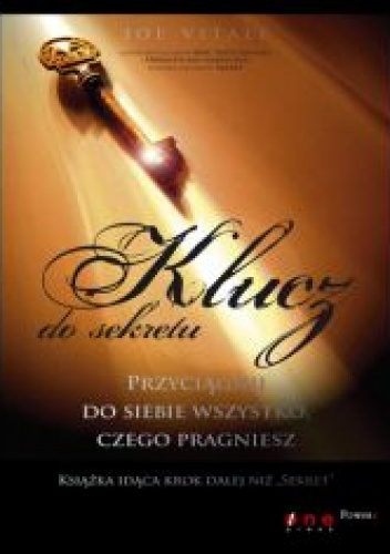 Klucz do sekretu. Przyciągnij do siebie wszystko, czego pragniesz - Joe Vitale