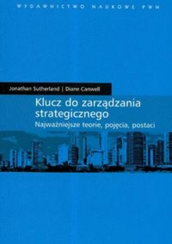 Klucz do zarządzania strategicznego - Jonathan Sutherland, Diane Canwell