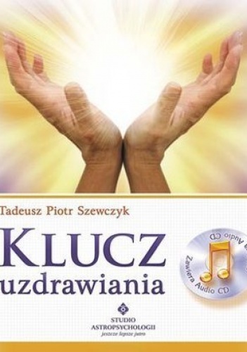 Klucz uzdrawiania - Tadeusz Piotr Szewczyk