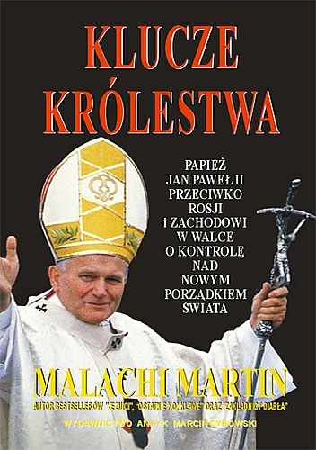 Klucze Królestwa. Zmagania o zwierzchnictwo nad światem pomiędzy Janem Pawłem II, Michaiłem Gorbaczowem i kapitalistycznym Zachodem - Malachi Martin
