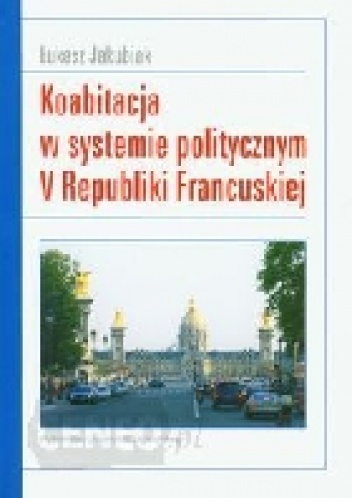 Koabitacja w systemie politycznym V Republiki Francuskiej - Łukasz Jakubiak