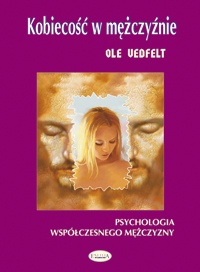 Kobiecość w mężczyźnie. Psychologia współczesnego mężczyzny - Ole Vedfelt