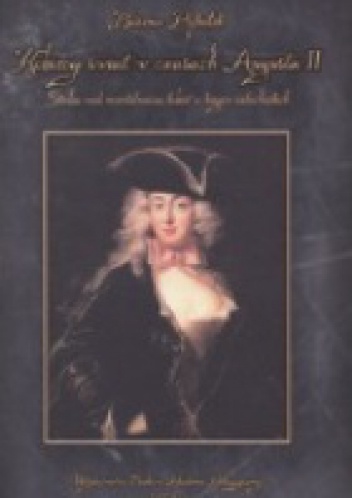 Kobiecy świat w czasach Augusta II. Studia nad mentalnością kobiet z kręgów szlacheckich - Bożena Popiołek