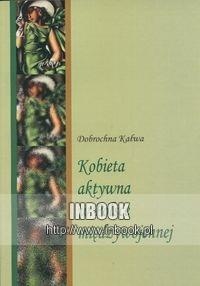 Kobieta aktywna w Polsce międzywojennej - Kałwa Dobrochna - Dobrochna Kałwa
