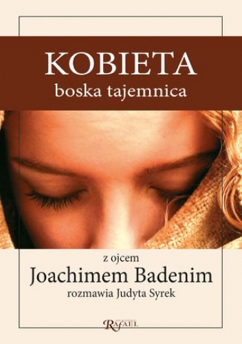 Kobieta, boska tajemnica. Z ojcem Joachimem Badenim rozmawia Judyta Syrek - Judyta Syrek, Joachim Badeni OP