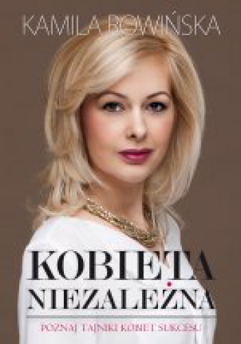 Kobieta niezależna - Kamila Rowińska