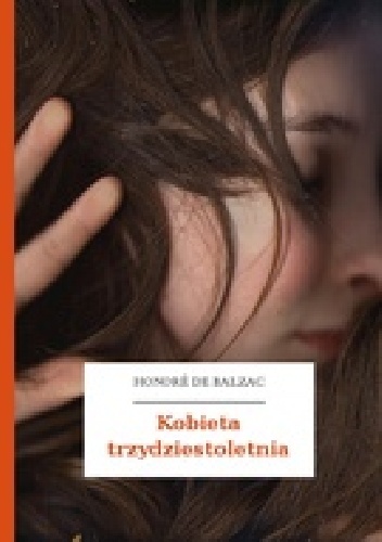 Kobieta trzydziestoletnia - Honoré de Balzac