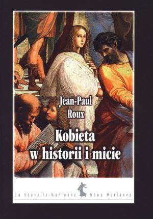 Kobieta w historii i micie - Jean-Paul Roux