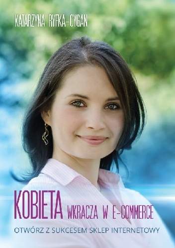 Kobieta wkracza w E-commerce - Katarzyna Ryfka-Cygan