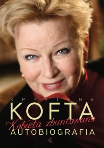 Kobieta zbuntowana. Autobiografia Krystyny Kofty - Krystyna Kofta