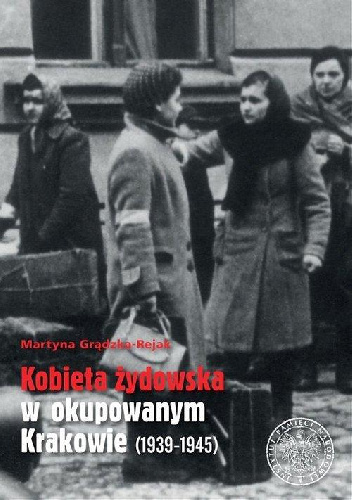 Kobieta żydowska w okupowanym Krakowie - Martyna Grądzka-Rejak