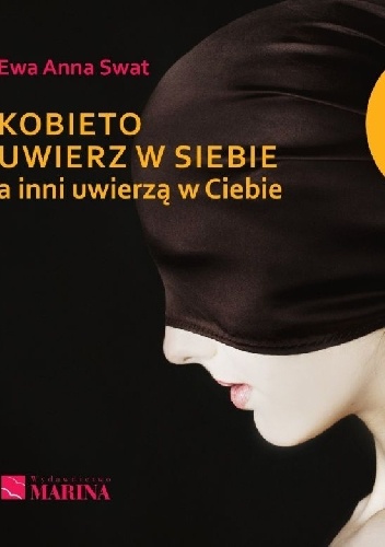 Kobieto uwierz w siebie, a inni uwierzą w Ciebie