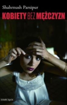 Kobiety bez mężczyzn - Shahrnush Parsipur