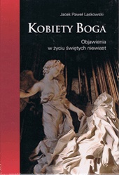 Kobiety Boga. Objawienia w życiu świętych niewiast - Jacek Paweł Laskowski