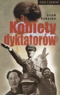 Kobiety dyktatorów - Schaake Erich