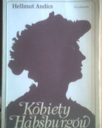 Kobiety Habsburgów - Hellmut Andics