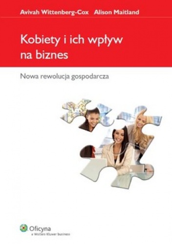 Kobiety i ich wpływ na biznes. Nowa rewolucja gospodarcza - Avivah Wittenberg-Cox, Alison Maitland