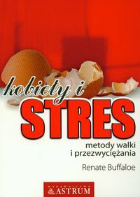 Kobiety i stres. Metody walki i przezwyciężania - Renate Buffaloe