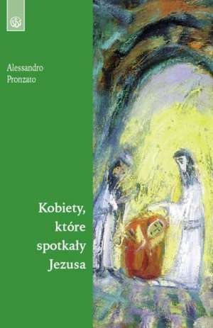 Kobiety, które spotkały Jezusa - Alessandro Pronzato