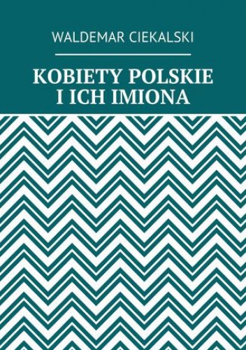 Kobiety polskie i ich imiona - Ciekalski Waldemar