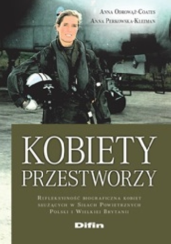 Kobiety przestworzy. Refleksyjność biograficzna kobiet służących w siłach powietrznych Polski i Wielkiej Brytanii - Anna Odrowąż-Coates, Anna Perkowska-Klejman