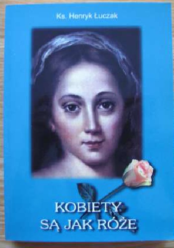 Kobiety są jak róże - ks. Henryk Łuczak